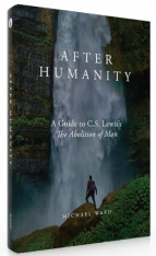 After Humanity: A Guide to C.S. Lewis’s The Abolition of Man
